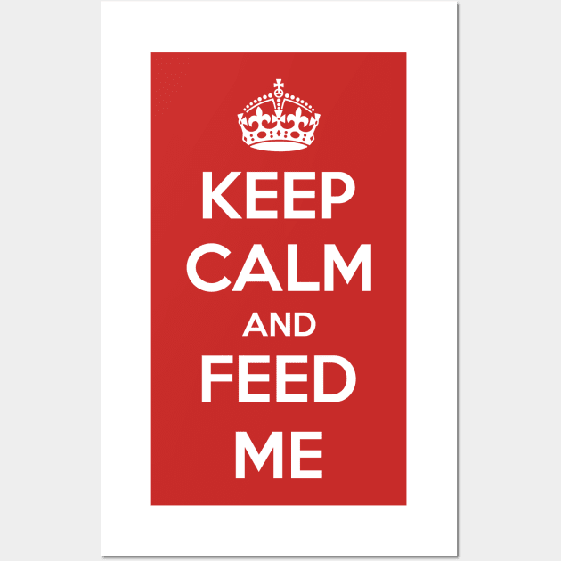 Keep Calm And Feed Me Wall Art by futiledesigncompany